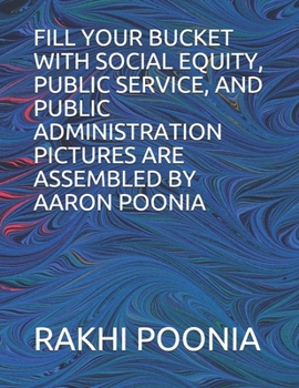 Paperback Fill Your Bucket with Social Equity, Public Service, and Public Administration Book