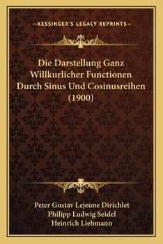Paperback Die Darstellung Ganz Willkurlicher Functionen Durch Sinus Und Cosinusreihen (1900) [German] Book