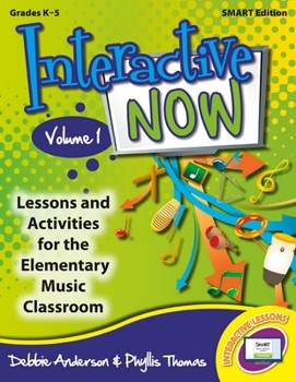 Interactive Now - Vol. 1 (Promethean Edition): Lessons and Activities for the Elementary Music Classroom
