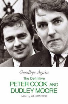 Hardcover Goodbye Again: The Definitive Peter Cook and Dudley Moore Book