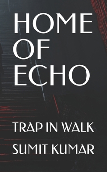 HOME OF ECHO: TRAP IN WALK