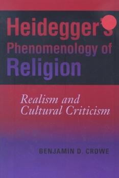 Heidegger's Phenomenology of Religion: Realism and Cultural Criticism (Indiana Series in the Philosophy of Religion)