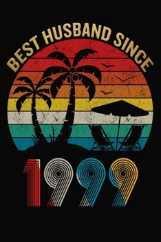 Best Husband Since 1999: Wedding Anniversary Journal For Husband / Appreciation Gift / Notebook / Card Alternative / Married Since 1999 Gifts For Him
