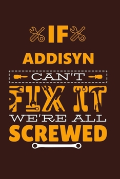 Paperback If ADDISYN Can't Fix It: Notebook Gift lined Journal, notebook for writing, Personalized ADDISYN Name Gift Idea Notebook Diary: Gift for ADDISY Book