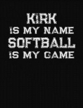 Paperback Kirk Is My Name Softball Is My Game: Softball Themed College Ruled Compostion Notebook - Personalized Gift for Kirk Book