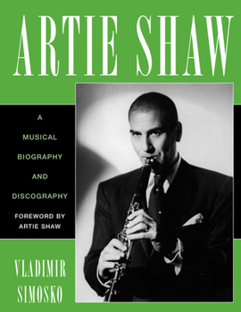 Paperback Artie Shaw: A Musical Biography and Discography Book