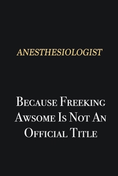 Paperback Anesthesiologist Because Freeking Awsome is not an official title: Writing careers journals and notebook. A way towards enhancement Book