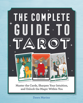 Paperback The Complete Guide to Tarot: Master the Cards, Sharpen Your Intuition, and Unlock the Magic Within You Book