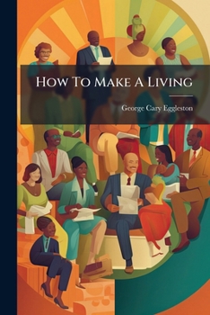 How to Make a Living: Suggestions Upon the Art of Making, Saving and Using Money