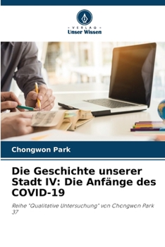 Paperback Die Geschichte unserer Stadt IV: Die Anfänge des COVID-19 [German] Book