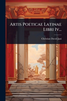 Artis Poeticae Latinae Libri Iv... (Latin Edition)