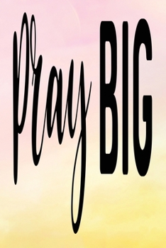 Paperback Daily Gratitude Journal: Pray Big - Daily and Weekly Reflection - Positive Mindset Notebook - Cultivate Happiness Diary - Women's Faith Book