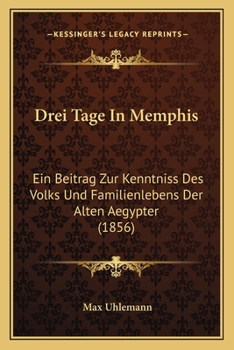 Drei Tage In Memphis: Ein Beitrag Zur Kenntniss Des Volks Und Familienlebens Der Alten Aegypter (1856)