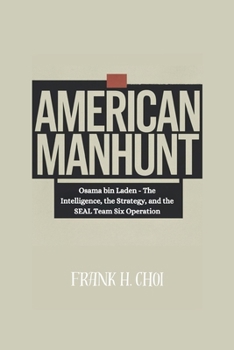 Paperback American Manhunt: Osama bin Laden - The Intelligence, the Strategy, and the SEAL Team Six Operation Book