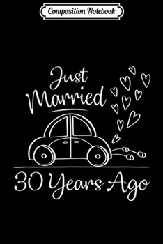 Composition Notebook: Married 30 Years Ago 30th Wedding Anniversary Gifts Journal/Notebook Blank Lined Ruled 6x9 100 Pages