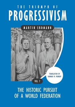 Paperback The Triumph of Progressivism: The Historic Pursuit of a World Federation Book