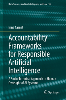 Hardcover Accountability Frameworks for Responsible Artificial Intelligence: A Socio-Technical Approach to Human Oversight of AI Systems Book