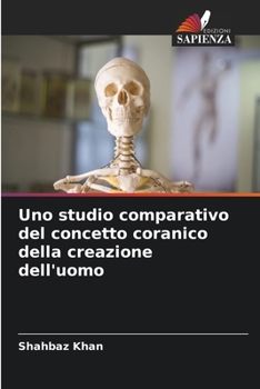 Uno studio comparativo del concetto coranico della creazione dell'uomo (Italian Edition)