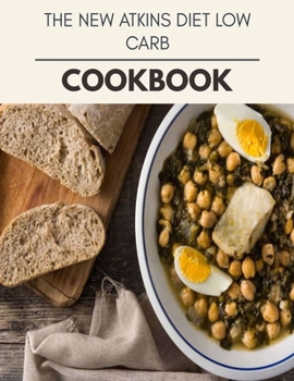 The New Atkins Diet Low Carb Cookbook: Two Weekly Meal Plans, Quick and Easy Recipes to Stay Healthy and Lose Weight
