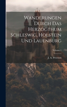 Hardcover Wanderungen Durch Das Herzogthum Schleswig, Holstein Und Lauenburg; Volume 1 [German] Book