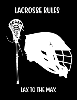 Paperback Lacrosse Rules Lax to the Max: Lacrosse Composition Blank Lined Notebook Diary for LAX Girls and Boys Book