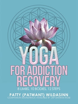Paperback Yoga for Addiction Recovery: 8 Limbs, 10 Bodies, 12 Steps Book