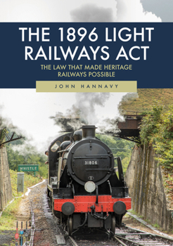 Paperback The 1896 Light Railways ACT: The Law That Made Heritage Railways Possible Book