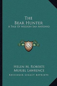 The Bear Hunter: A Tale Of Mission San Antonio