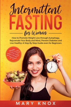 Paperback Intermittent Fasting for Women: How to Promote Weight Loss through Autophagy, Rejuvenate Your Body and Mind, Prevent Diabetes and Live Healthy: A Step Book