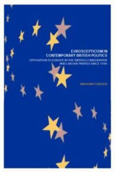 Paperback Euroscepticism in Contemporary British Politics: Opposition to Europe in the Conservative and Labour Parties since 1945 Book