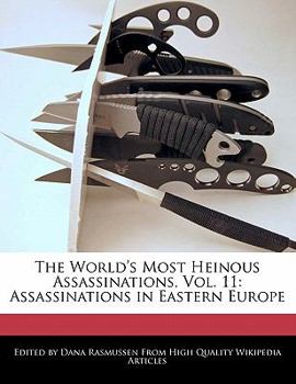 Paperback The World's Most Heinous Assassinations, Vol. 11: Assassinations in Eastern Europe Book