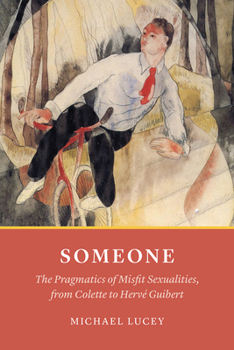 Paperback Someone: The Pragmatics of Misfit Sexualities, from Colette to Hervé Guibert Book