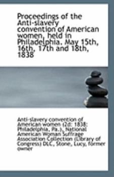 Paperback Proceedings of the Anti-Slavery Convention of American Women, Held in Philadelphia. May 15th, 16th, Book