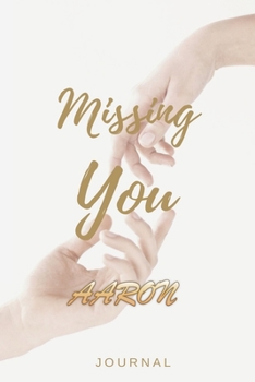 Missing You AARON Journal: Lined Notebook / Journal Gift, 120 Pages, 6x9, Soft Cover, Matte Finish