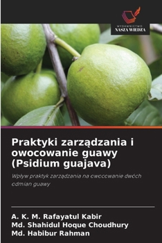 Praktyki zarzadzania i owocowanie guawy (Psidium guajava) (Polish Edition)