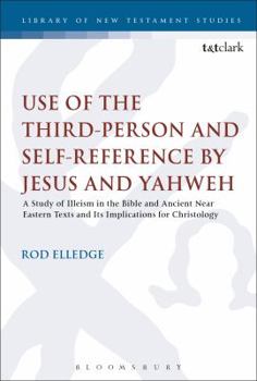 Use of the Third-Person and Self-Reference by Jesus and Yahweh: A Study of Illeism in the Bible and Ancient Near Eastern Texts and Its Implications for Christology