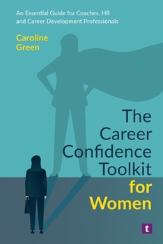 The Career Confidence Toolkit for Women: An Essential Guide for Coaches, HR and Career Development Professionals