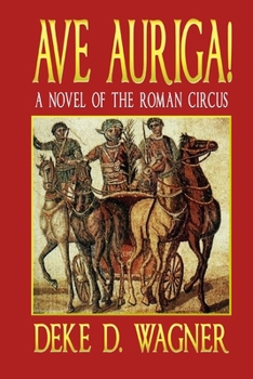 Ave Auriga!: A Novel of the Roman Circus - Book #3 of the Roma & Germania