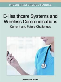 Hardcover E-Healthcare Systems and Wireless Communications: Current and Future Challenges Book