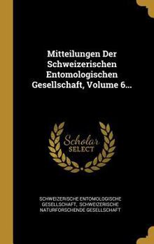 Hardcover Mitteilungen Der Schweizerischen Entomologischen Gesellschaft, Volume 6... [French] Book