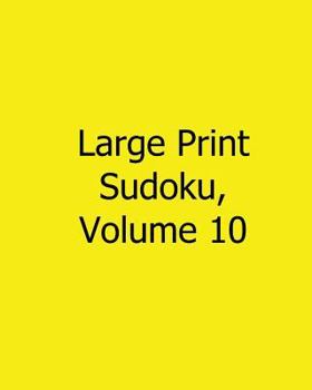 Paperback Large Print Sudoku, Volume 10: 80 Easy to Read, Large Print Sudoku Puzzles [Large Print] Book