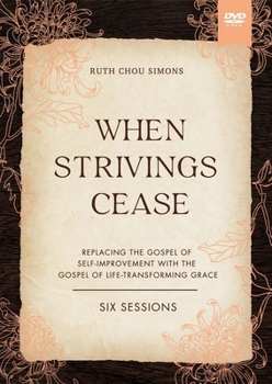 DVD When Strivings Cease Video Study: Replacing the Gospel of Self-Improvement with the Gospel of Life-Transforming Grace Book