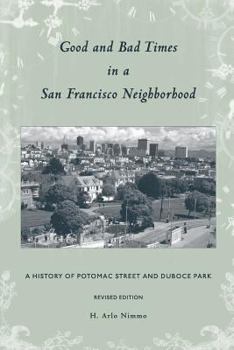 Paperback Good and Bad Times in a San Francisco Neighborhood: A History of Potomac Street and Duboce Park Book