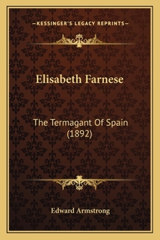 Paperback Elisabeth Farnese: The Termagant Of Spain (1892) Book