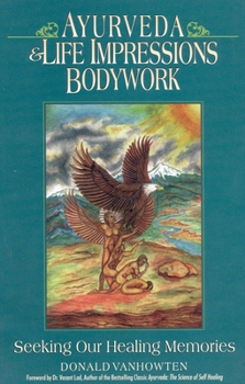 Paperback Ayurveda and Life Impressions Bodywork: Seeking Our Healing Memories Book