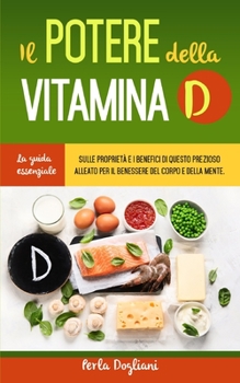 Paperback Il Potere Della Vitamina D: La guida essenziale sulle proprietà e i benefici di questo prezioso alleato per il benessere del corpo e della mente. [Italian] Book