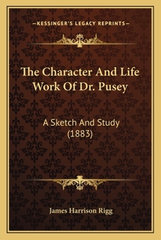 Paperback The Character And Life Work Of Dr. Pusey: A Sketch And Study (1883) Book