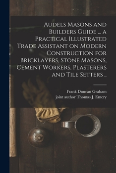 Paperback Audels Masons and Builders Guide ... a Practical Illustrated Trade Assistant on Modern Construction for Bricklayers, Stone Masons, Cement Workers, Pla Book
