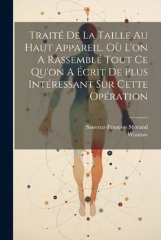 Paperback Traité De La Taille Au Haut Appareil, Où L'on A Rassemblé Tout Ce Qu'on A Écrit De Plus Intéressant Sur Cette Opération [French] Book