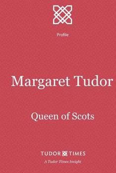 Margaret Tudor: Queen of Scots (Tudor Times Insights (Profile))